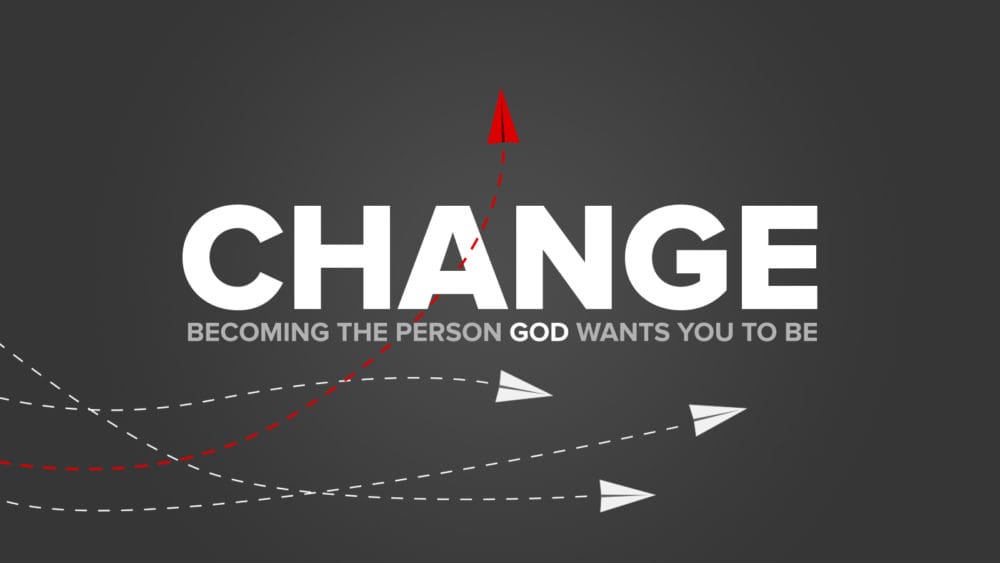 Change: Becoming The Person God Wants You To Be Image